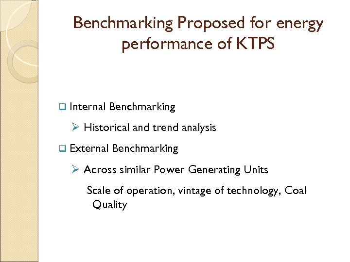 Benchmarking Proposed for energy performance of KTPS q Internal Benchmarking Ø Historical and trend