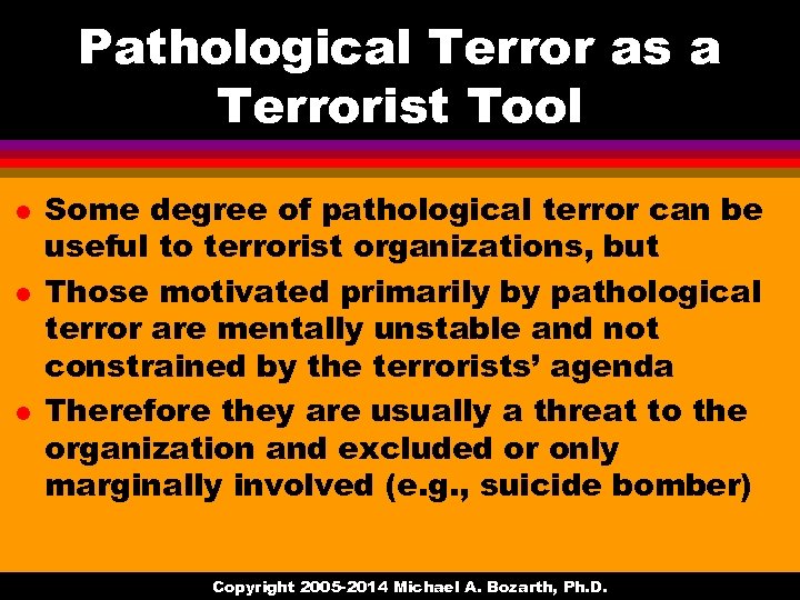 Pathological Terror as a Terrorist Tool l Some degree of pathological terror can be