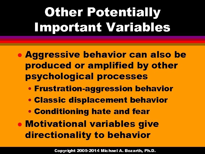 Other Potentially Important Variables l Aggressive behavior can also be produced or amplified by