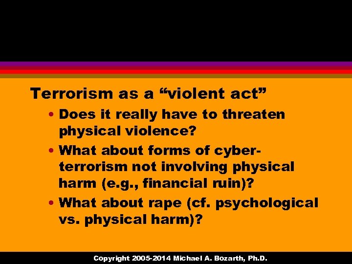 Terrorism as a “violent act” • Does it really have to threaten physical violence?