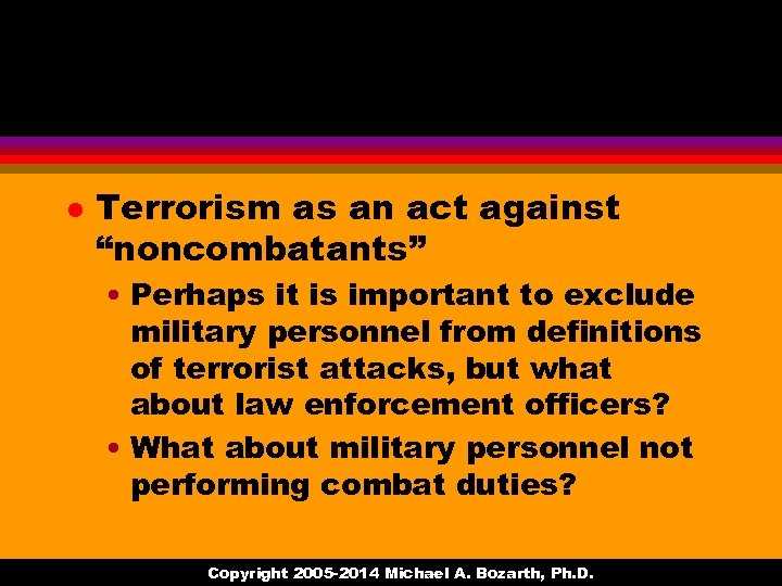 l Terrorism as an act against “noncombatants” • Perhaps it is important to exclude