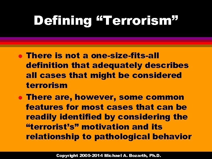 Defining “Terrorism” l l There is not a one-size-fits-all definition that adequately describes all