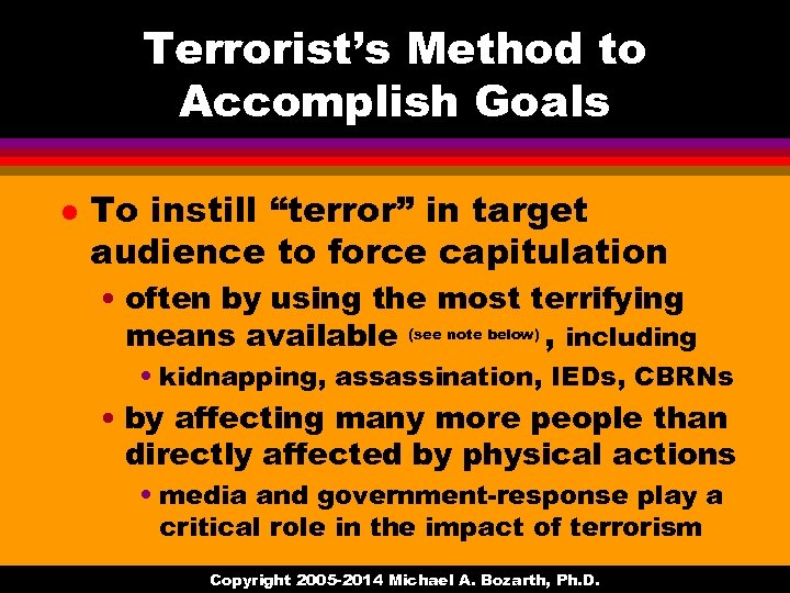 Terrorist’s Method to Accomplish Goals l To instill “terror” in target audience to force