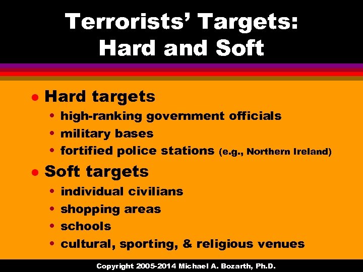 Terrorists’ Targets: Hard and Soft l Hard targets • high-ranking government officials • military