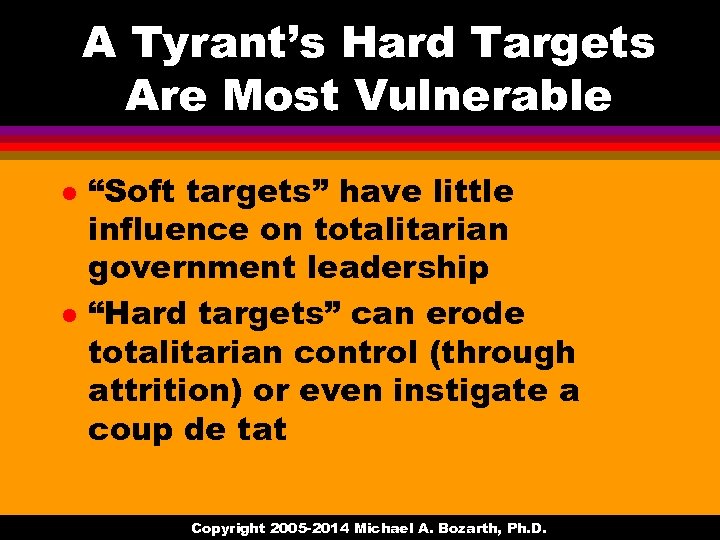 A Tyrant’s Hard Targets Are Most Vulnerable l l “Soft targets” have little influence