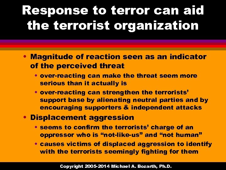 Response to terror can aid the terrorist organization • Magnitude of reaction seen as