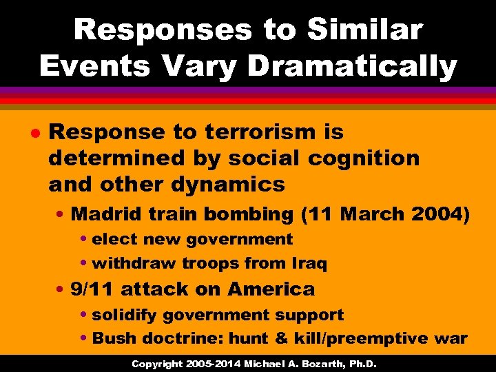 Responses to Similar Events Vary Dramatically l Response to terrorism is determined by social