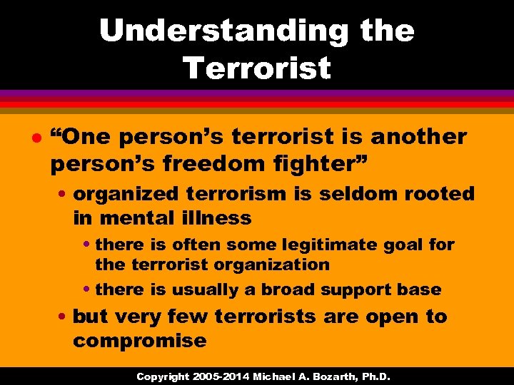 Understanding the Terrorist l “One person’s terrorist is another person’s freedom fighter” • organized