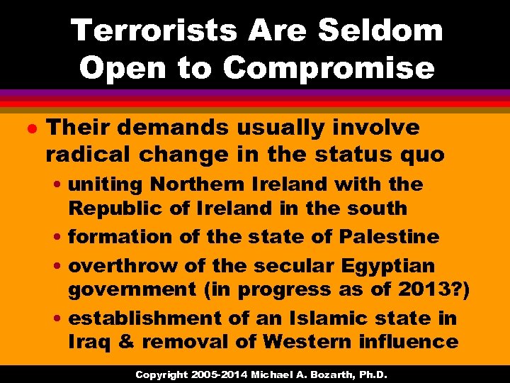 Terrorists Are Seldom Open to Compromise l Their demands usually involve radical change in