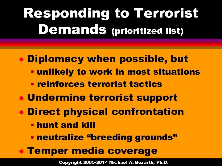 Responding to Terrorist Demands (prioritized list) l Diplomacy when possible, but • unlikely to