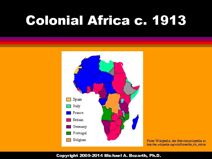 Colonial Africa c. 1913 From Wikipedia, the free encyclopedia at http: //en. wikipedia. org/wiki/Scramble_for_Africa