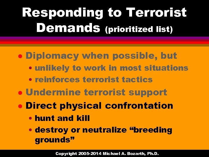 Responding to Terrorist Demands (prioritized list) l Diplomacy when possible, but • unlikely to