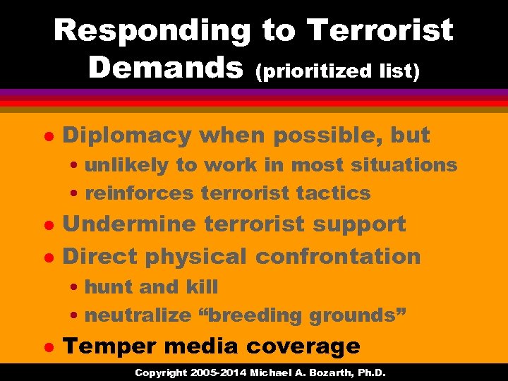 Responding to Terrorist Demands (prioritized list) l Diplomacy when possible, but • unlikely to