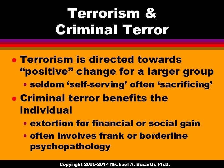 Terrorism & Criminal Terrorism is directed towards “positive” change for a larger group •