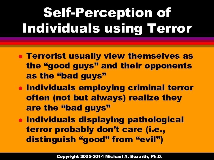 Self-Perception of Individuals using Terror l l l Terrorist usually view themselves as the