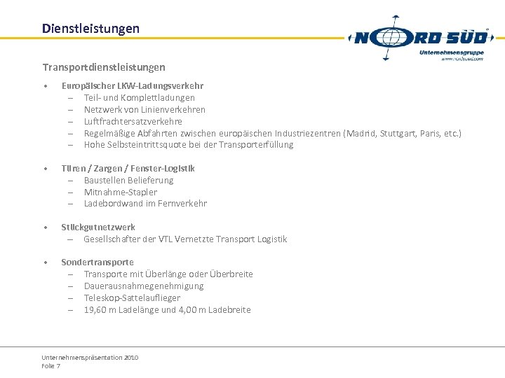 Dienstleistungen Transportdienstleistungen • Europäischer LKW-Ladungsverkehr – Teil- und Komplettladungen – Netzwerk von Linienverkehren –