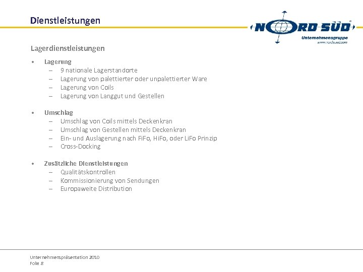 Dienstleistungen Lagerdienstleistungen • Lagerung – 9 nationale Lagerstandorte – Lagerung von palettierter oder unpalettierter