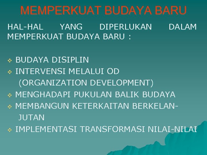MEMPERKUAT BUDAYA BARU HAL-HAL YANG DIPERLUKAN MEMPERKUAT BUDAYA BARU : v v v DALAM