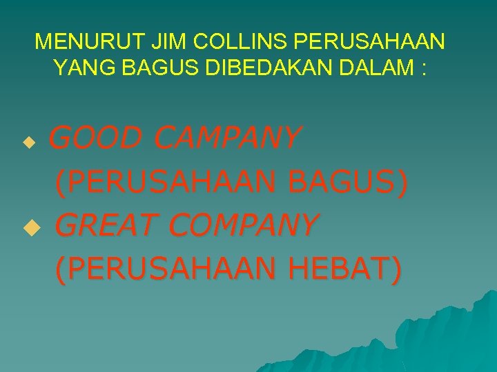 MENURUT JIM COLLINS PERUSAHAAN YANG BAGUS DIBEDAKAN DALAM : GOOD CAMPANY (PERUSAHAAN BAGUS) u