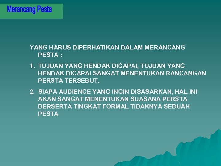 YANG HARUS DIPERHATIKAN DALAM MERANCANG PESTA : 1. TUJUAN YANG HENDAK DICAPAI, TUJUAN YANG