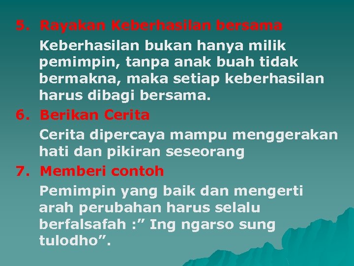 5. Rayakan Keberhasilan bersama Keberhasilan bukan hanya milik pemimpin, tanpa anak buah tidak bermakna,