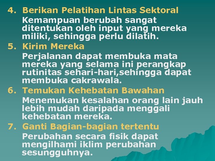 4. Berikan Pelatihan Lintas Sektoral Kemampuan berubah sangat ditentukan oleh input yang mereka miliki,