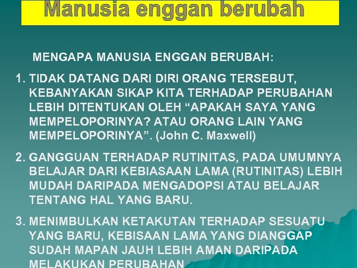 MENGAPA MANUSIA ENGGAN BERUBAH: 1. TIDAK DATANG DARI DIRI ORANG TERSEBUT, KEBANYAKAN SIKAP KITA