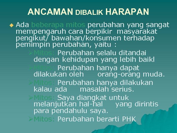 ANCAMAN DIBALIK HARAPAN u Ada beberapa mitos perubahan yang sangat mempengaruh cara berpikir masyarakat