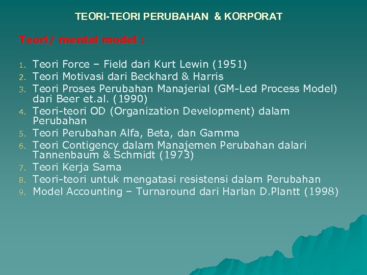TEORI-TEORI PERUBAHAN & KORPORAT Teori/ mental model : 1. 2. 3. 4. 5. 6.