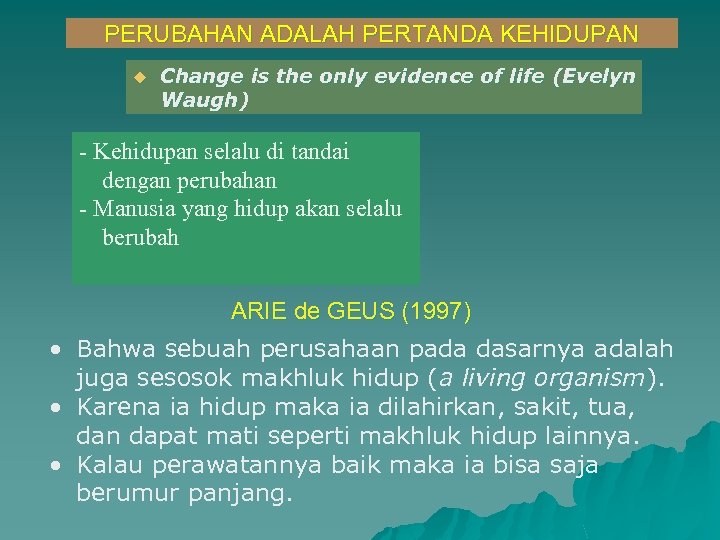 PERUBAHAN ADALAH PERTANDA KEHIDUPAN u Change is the only evidence of life (Evelyn Waugh)