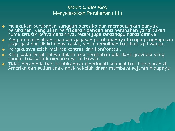 Martin Luther King Menyelesaikan Perubahan ( III ) u u u Melakukan perubahan sungguh