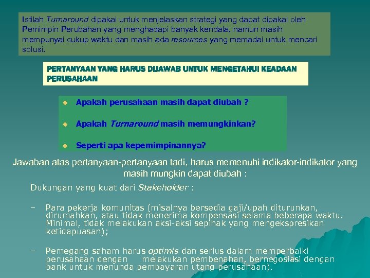 Istilah Turnaround dipakai untuk menjelaskan strategi yang dapat dipakai oleh Pemimpin Perubahan yang menghadapi