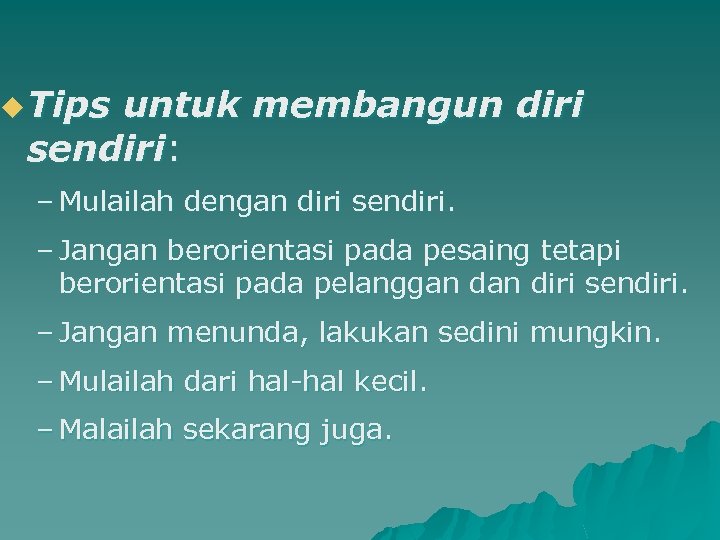u Tips untuk membangun diri sendiri: – Mulailah dengan diri sendiri. – Jangan berorientasi