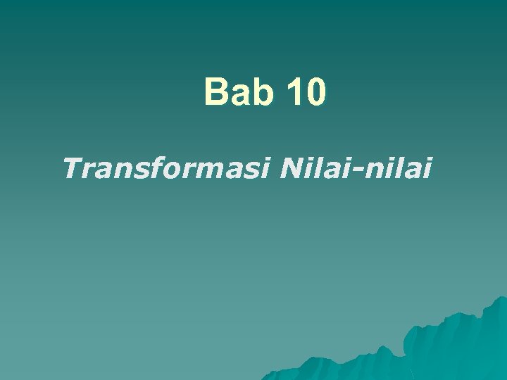 Bab 10 Transformasi Nilai-nilai 