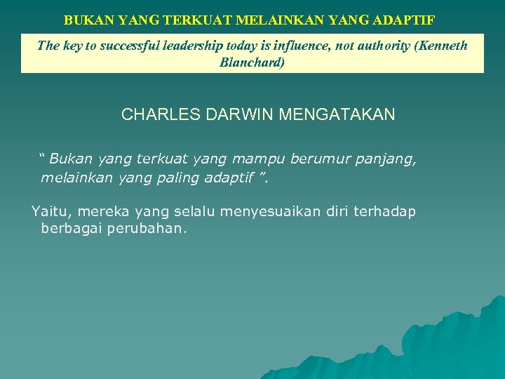 BUKAN YANG TERKUAT MELAINKAN YANG ADAPTIF The key to successful leadership today is influence,