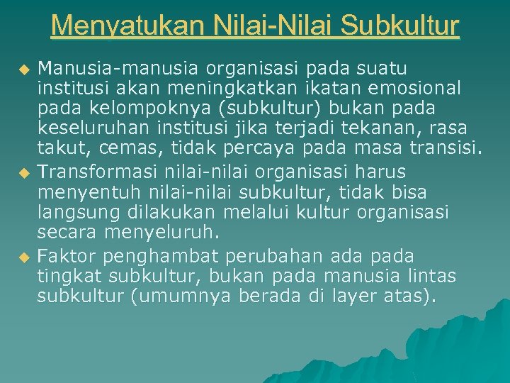 Menyatukan Nilai-Nilai Subkultur u u u Manusia-manusia organisasi pada suatu institusi akan meningkatkan ikatan