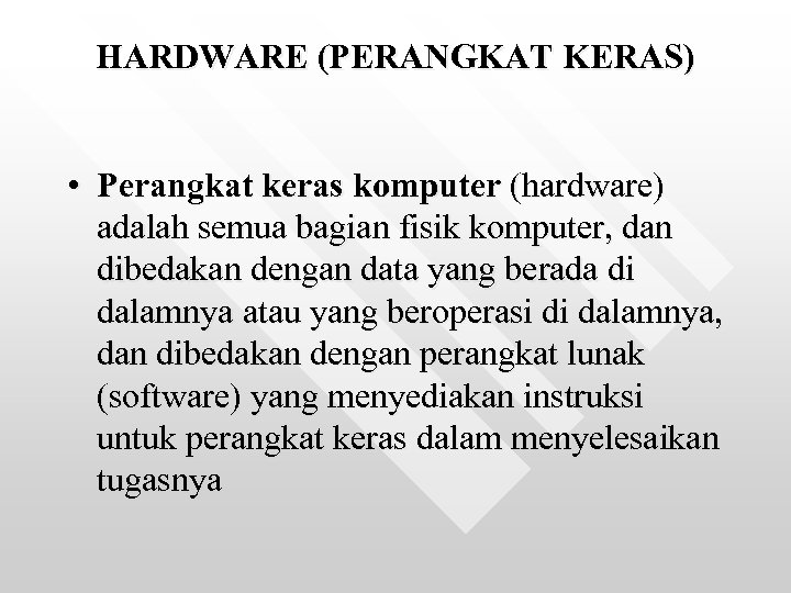 HARDWARE (PERANGKAT KERAS) • Perangkat keras komputer (hardware) adalah semua bagian fisik komputer, dan