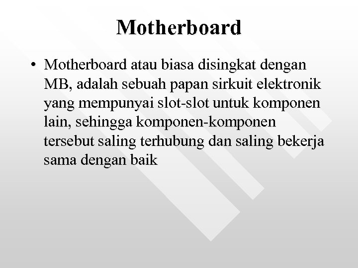 Motherboard • Motherboard atau biasa disingkat dengan MB, adalah sebuah papan sirkuit elektronik yang