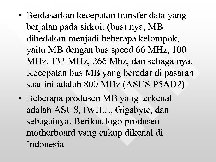  • Berdasarkan kecepatan transfer data yang berjalan pada sirkuit (bus) nya, MB dibedakan