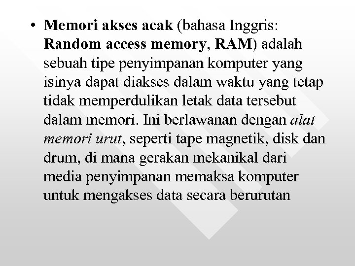  • Memori akses acak (bahasa Inggris: Random access memory, RAM) adalah sebuah tipe