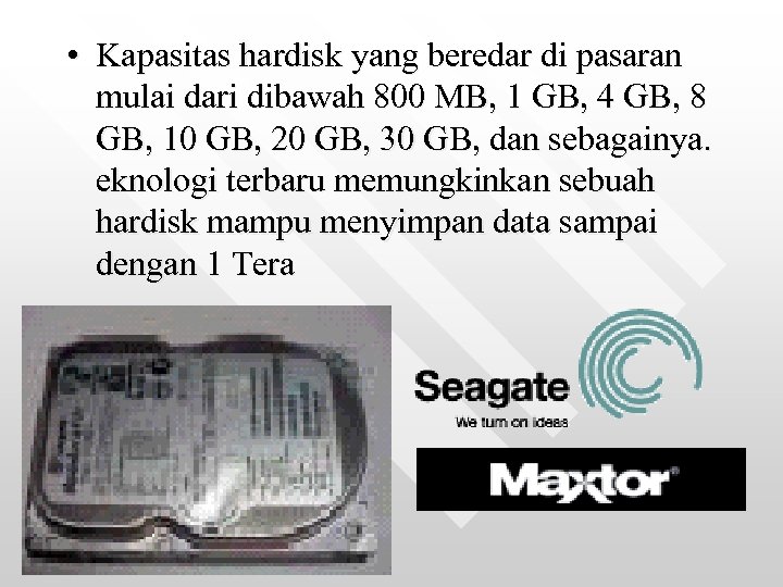  • Kapasitas hardisk yang beredar di pasaran mulai dari dibawah 800 MB, 1