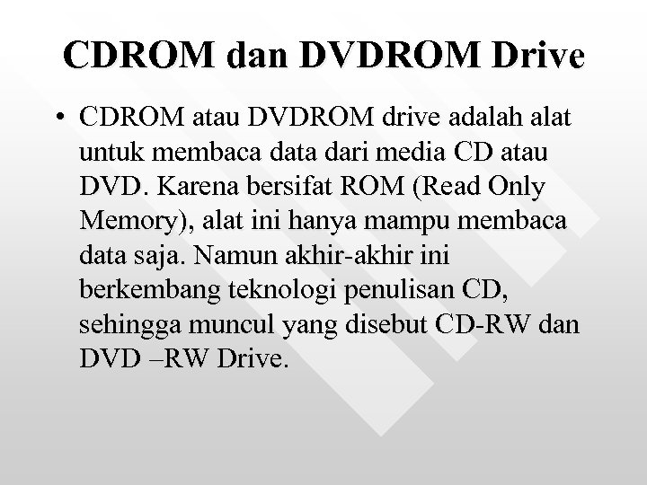 CDROM dan DVDROM Drive • CDROM atau DVDROM drive adalah alat untuk membaca data