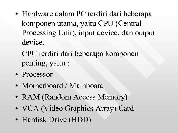  • Hardware dalam PC terdiri dari beberapa komponen utama, yaitu CPU (Central Processing