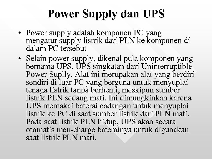 Power Supply dan UPS • Power supply adalah komponen PC yang mengatur supply listrik