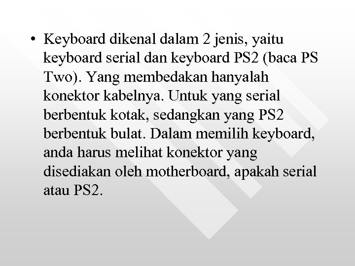  • Keyboard dikenal dalam 2 jenis, yaitu keyboard serial dan keyboard PS 2