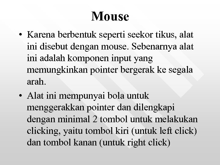 Mouse • Karena berbentuk seperti seekor tikus, alat ini disebut dengan mouse. Sebenarnya alat