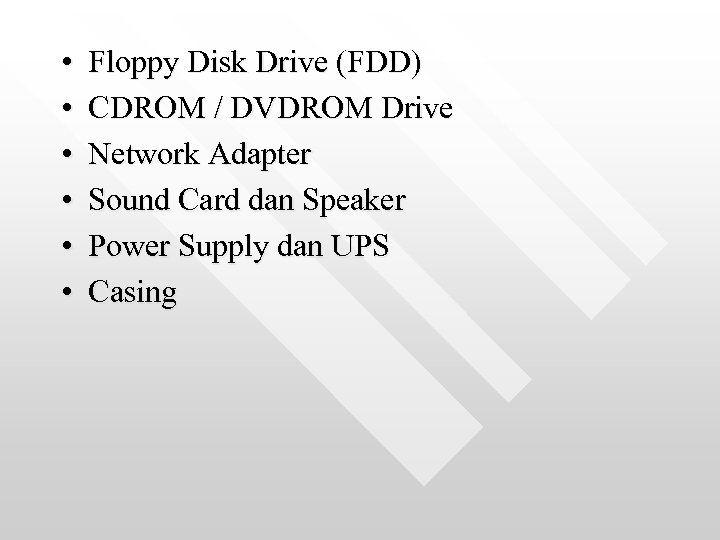  • • • Floppy Disk Drive (FDD) CDROM / DVDROM Drive Network Adapter