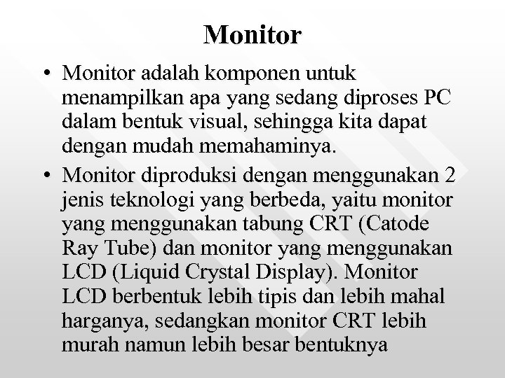 Monitor • Monitor adalah komponen untuk menampilkan apa yang sedang diproses PC dalam bentuk