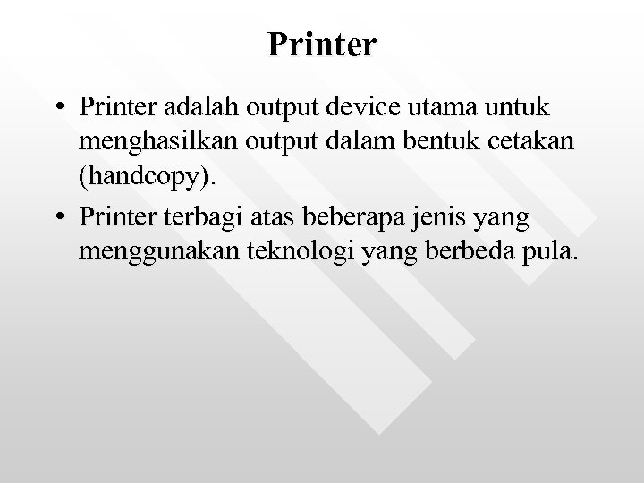Printer • Printer adalah output device utama untuk menghasilkan output dalam bentuk cetakan (handcopy).