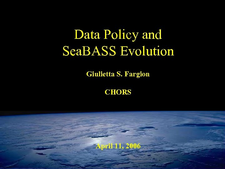Data Policy and Sea. BASS Evolution Giulietta S. Fargion CHORS April 11, 2006 